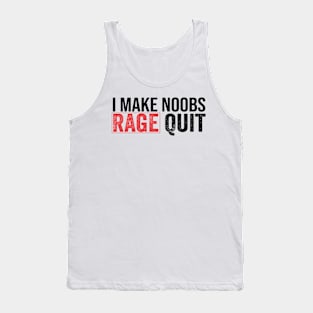 I Make Noobs Rage Quit funny gamer Tank Top